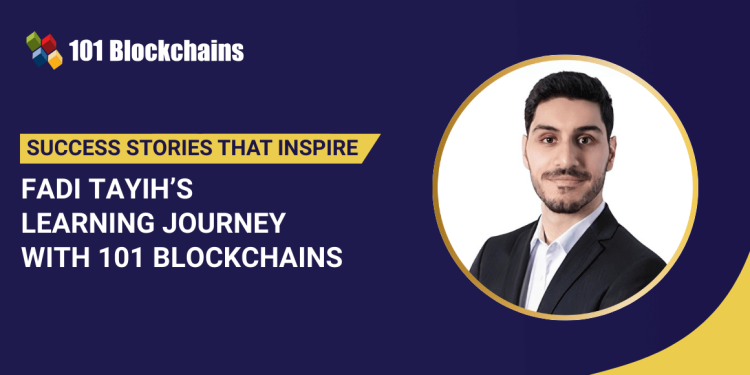 Success Story: Fadi Tayih’s Learning Journey with 101 Blockchains