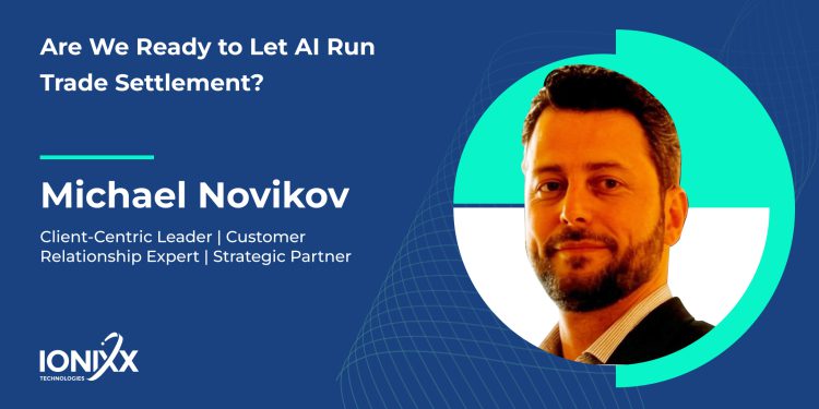 Are We Ready to Let AI Run Trade Settlement? 