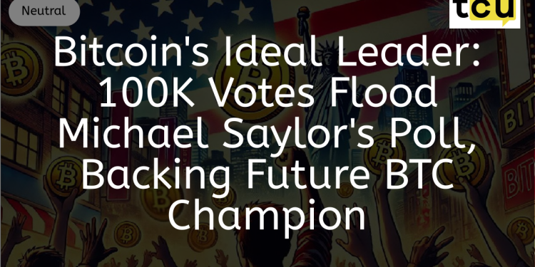 Bitcoin’s Ideal Leader: 100K Votes Flood Michael Saylor’s Poll, Backing Future BTC Champion