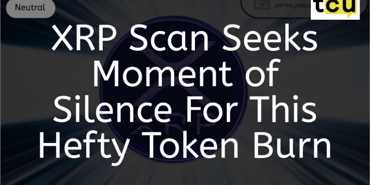 XRP Scan Seeks Moment of Silence For This Hefty Token Burn
